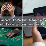 Tại sao Baccarat khiến bạn trắng tay và cách đặt lệnh cắt lỗ để tự cứu mình tại Kubet 138